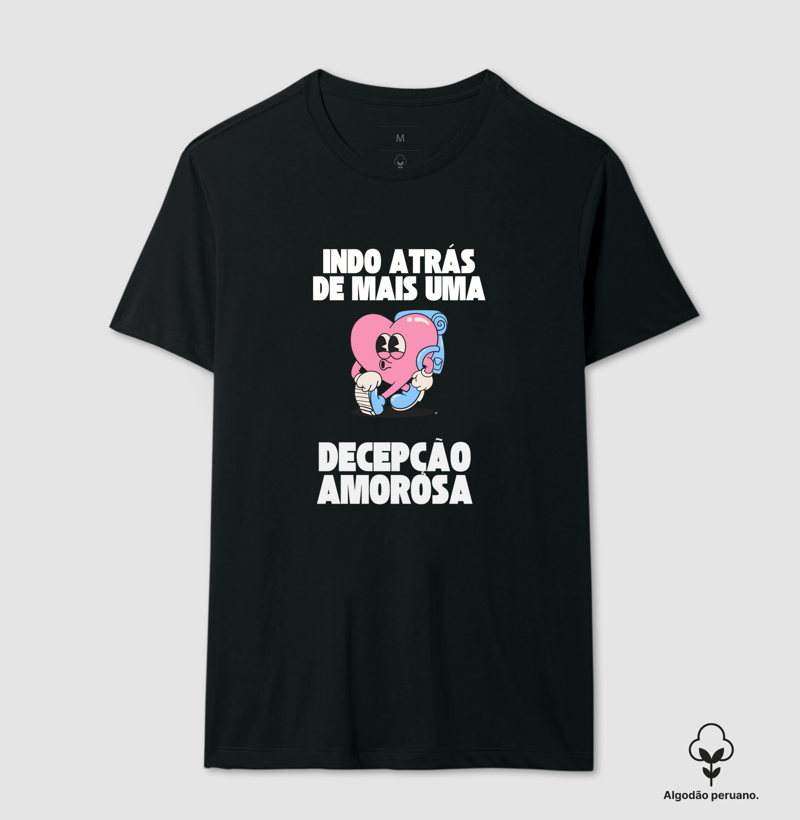 Camiseta Algodão Peruano Indo atrás de mais uma decepção amorosa  