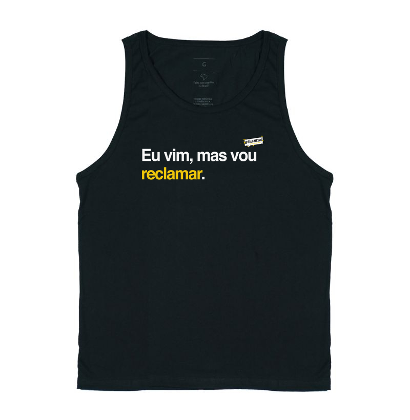 Eu vim, mas vou reclamar