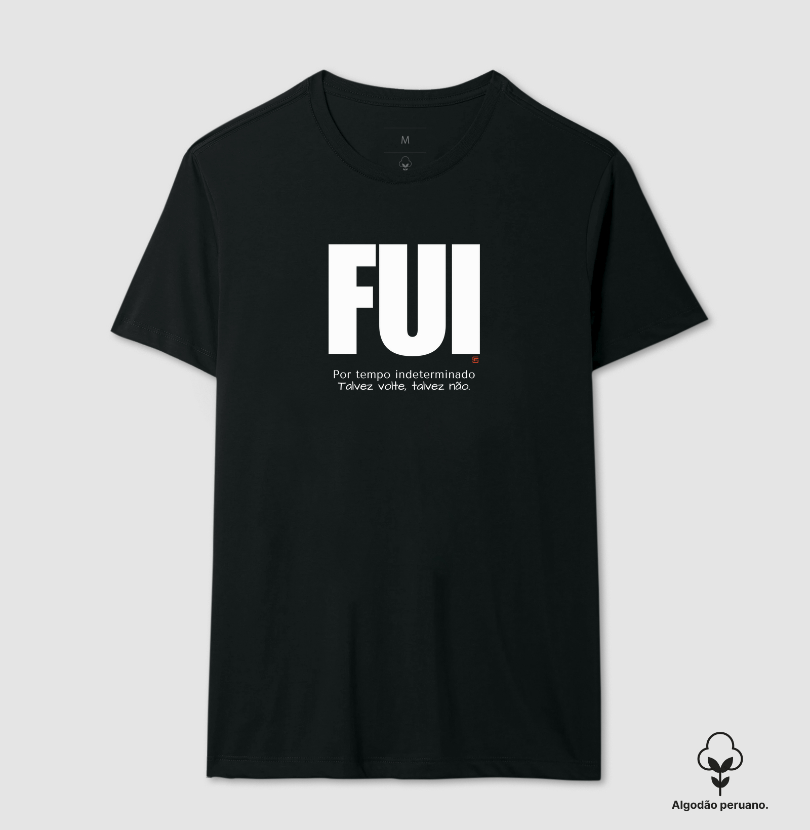 Camiseta Algodão Peruano Fui... por tempo indeterminado. Talvez volte, talvez não