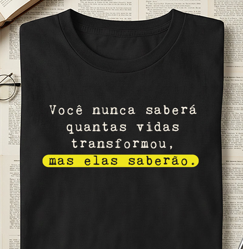 Você nunca saberá quantas vidas transformou, mas elas saberão.