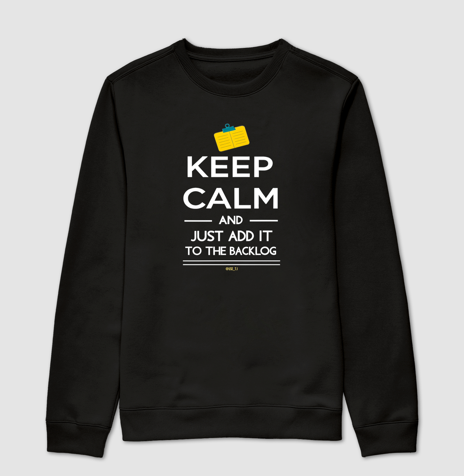 “Keep Calm and just add it to the backlog"  T.I