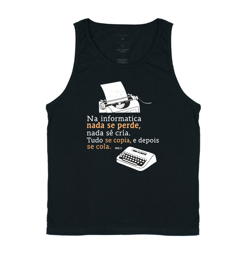 “Na informática nada se perde, nada se cria, tudo se copia, e depois se cola” T.I