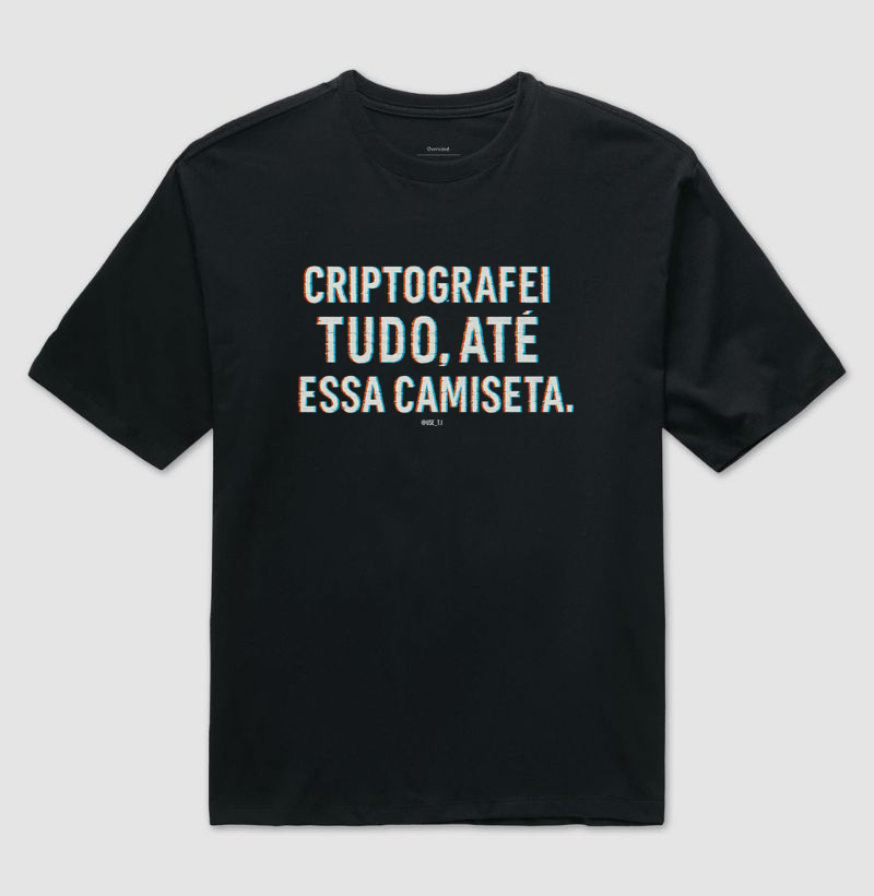 "Criptografei tudo, até essa camiseta" T.I