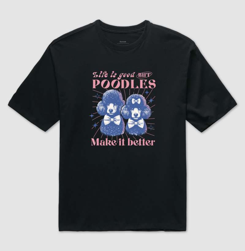 Camiseta Oversized Poodles Make it Better