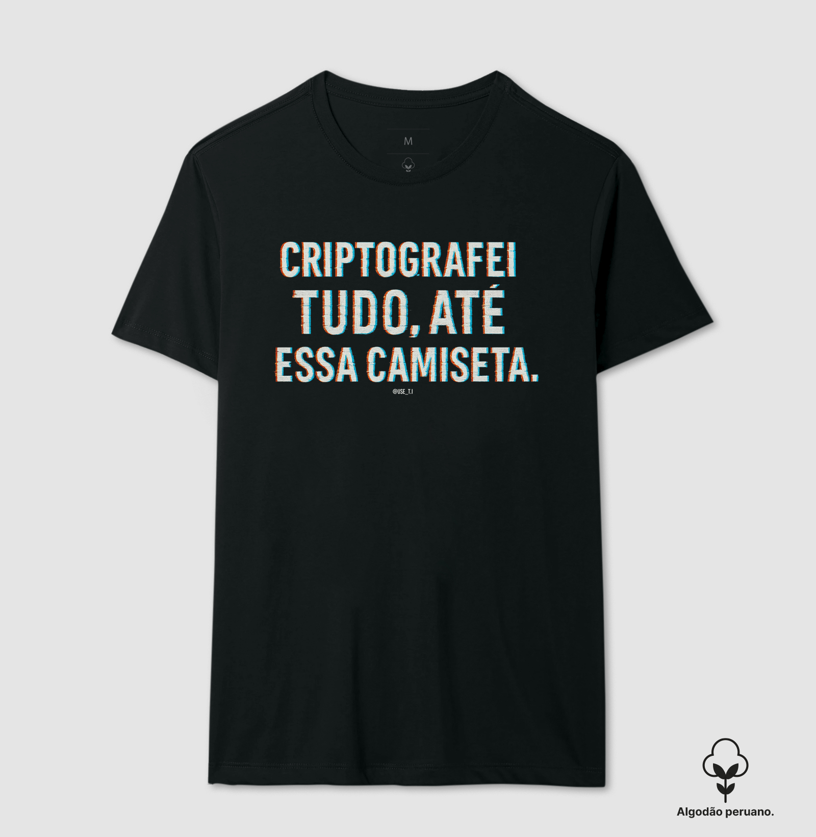"Criptografei tudo, até essa camiseta" T.I