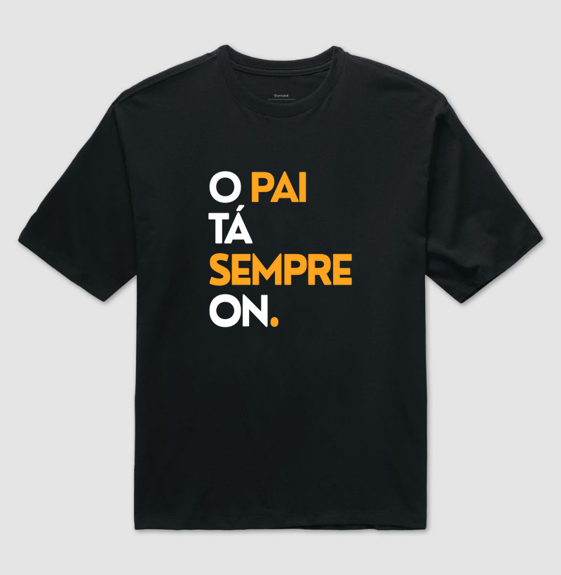 “O Pai Tá Sempre On.” — a camiseta oversized de quem vive a paternidade em modo ativo.