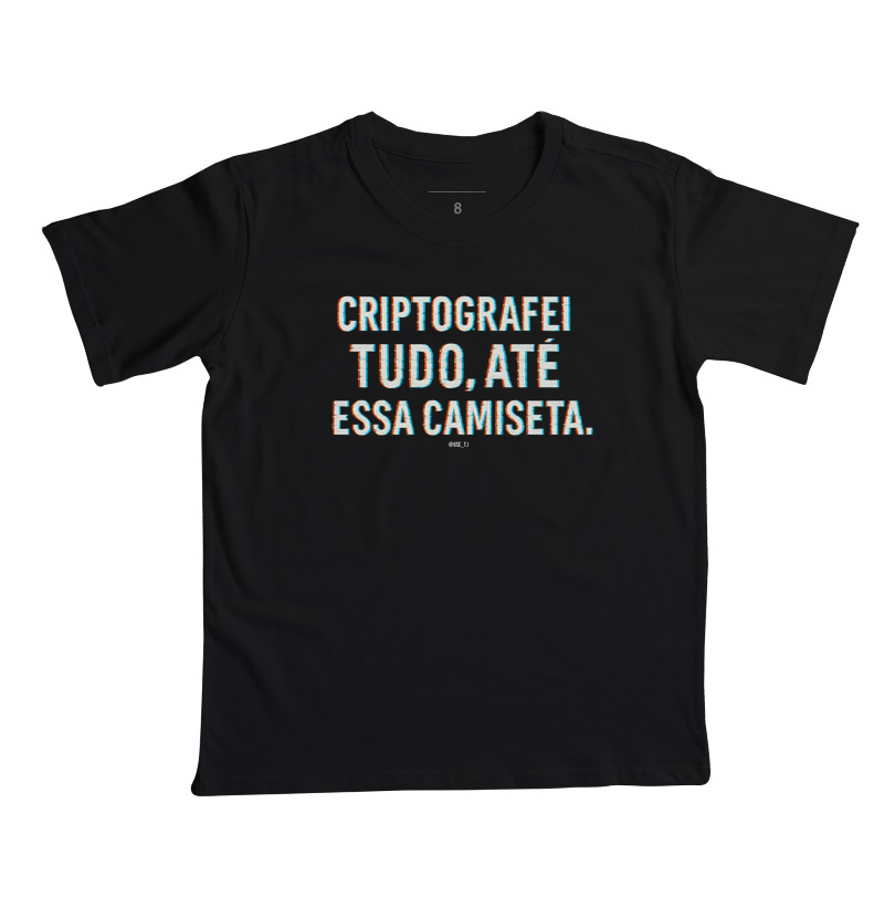 "Criptografei tudo, até essa camiseta" T.I