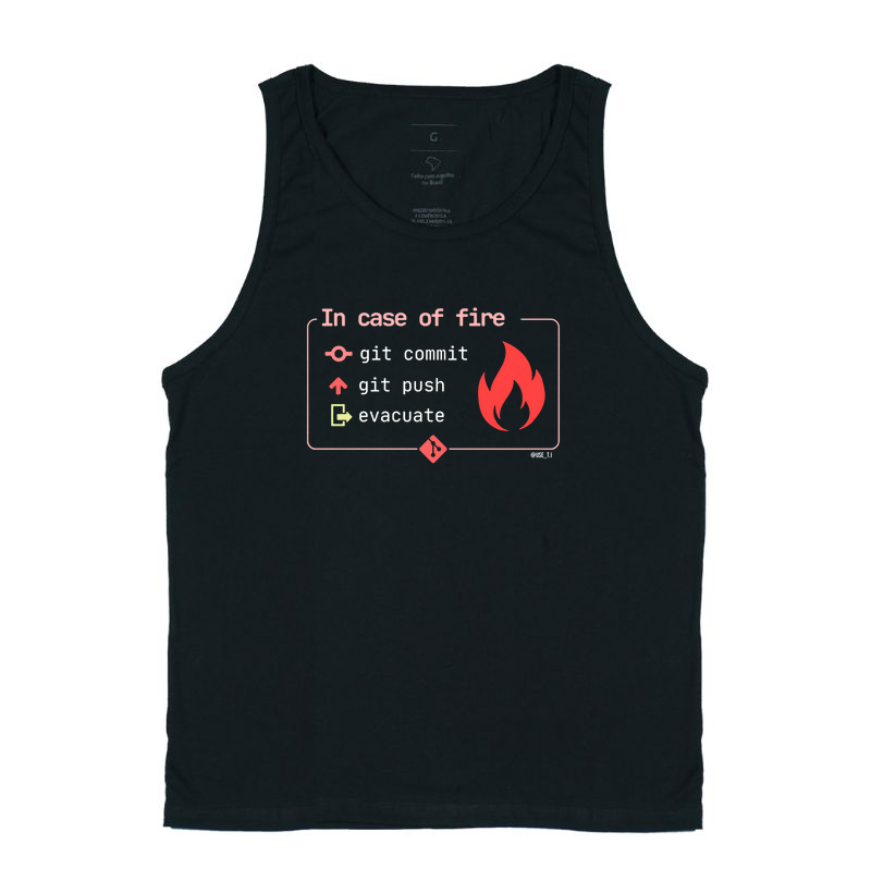 “In case of fire: git commit git push evacuate” T.I