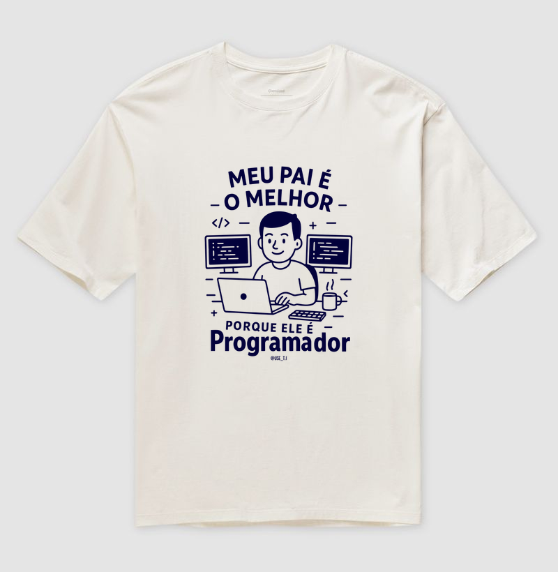 "Meu pai é o melhor, porque ele é Programador" T.I