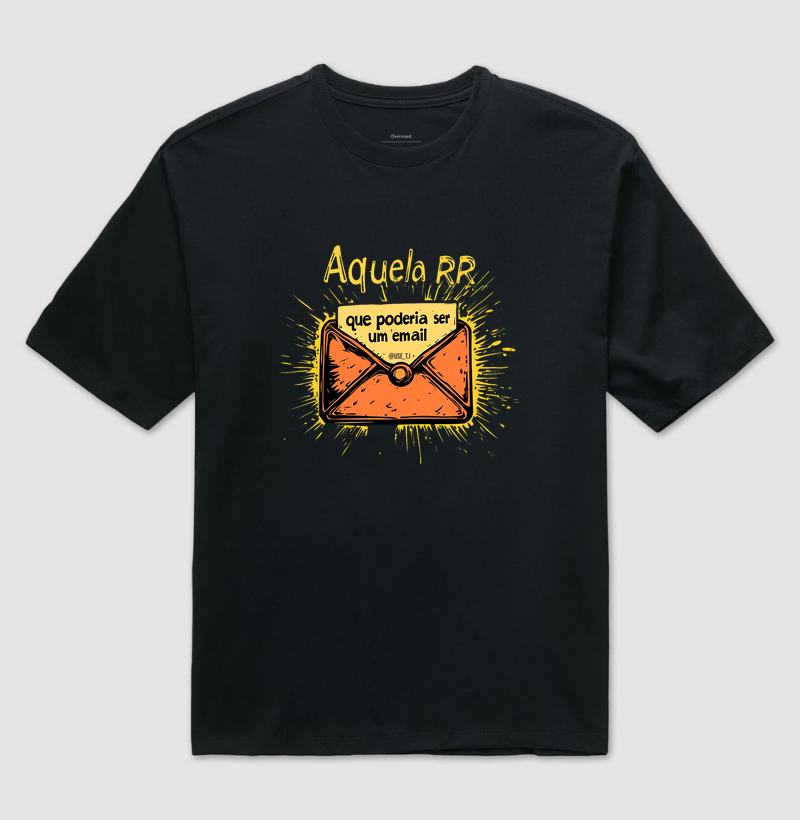 Camiseta "Aquela RR que poderia ser um Email" - T.I