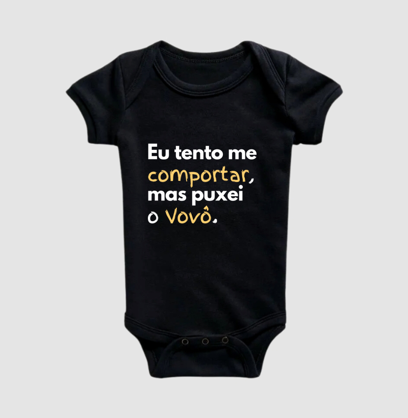 Eu tento me comportar, mas puxei o Vovô. (body bebê)