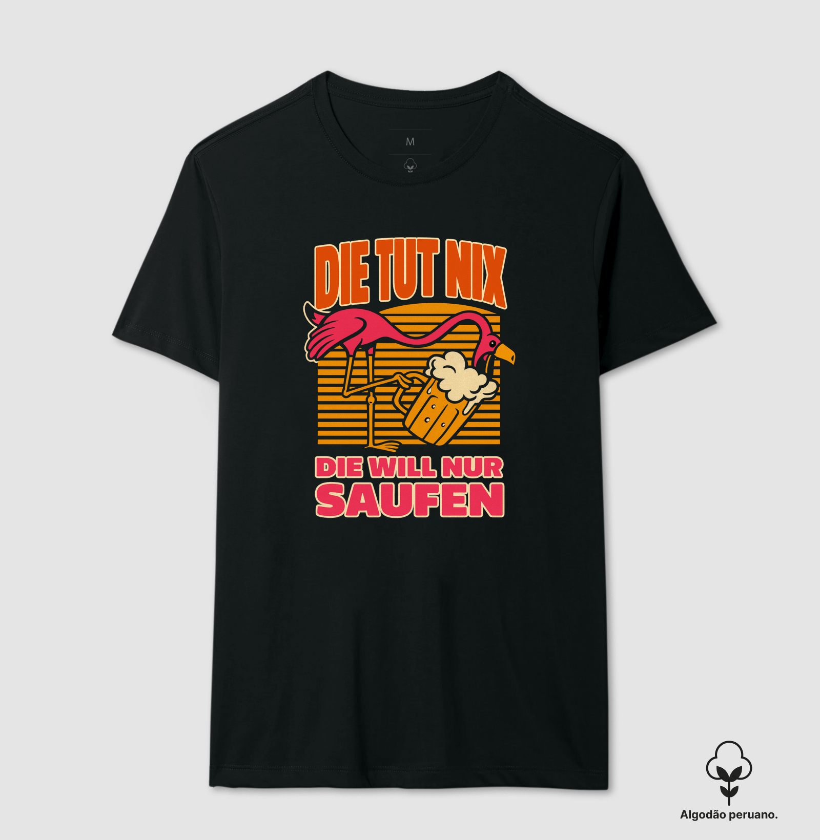 Camiseta Die Tut Nix – Die Will Nur Saufen | Flamingo, Humor e Cerveja Artesanal