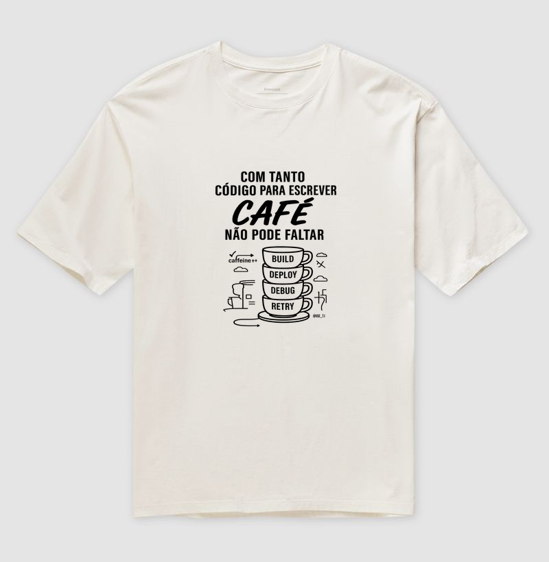"Com tanto código para escrever, café não pode faltar II" T.I