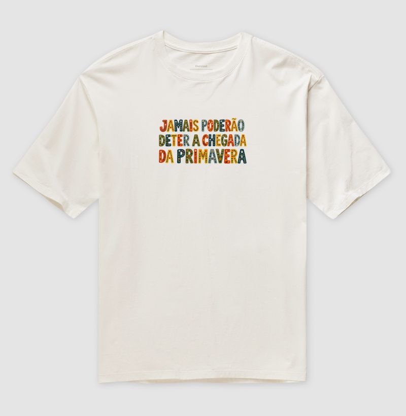 Jamais poderão deter a chegada da primavera - Camiseta Oversized