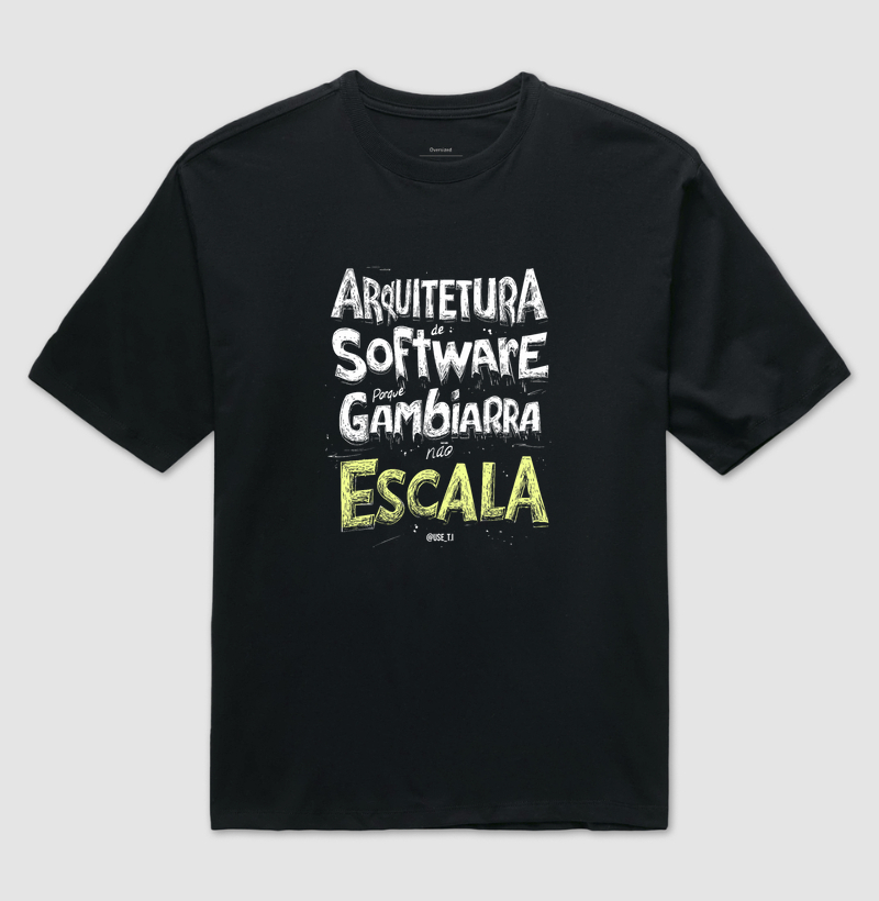 Camiseta "Arquitetura de Software, porque gambiarra não escala" T.I