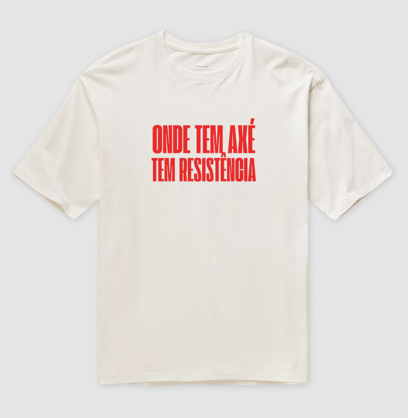 Onde tem axé, tem resistência - Camiseta Oversized