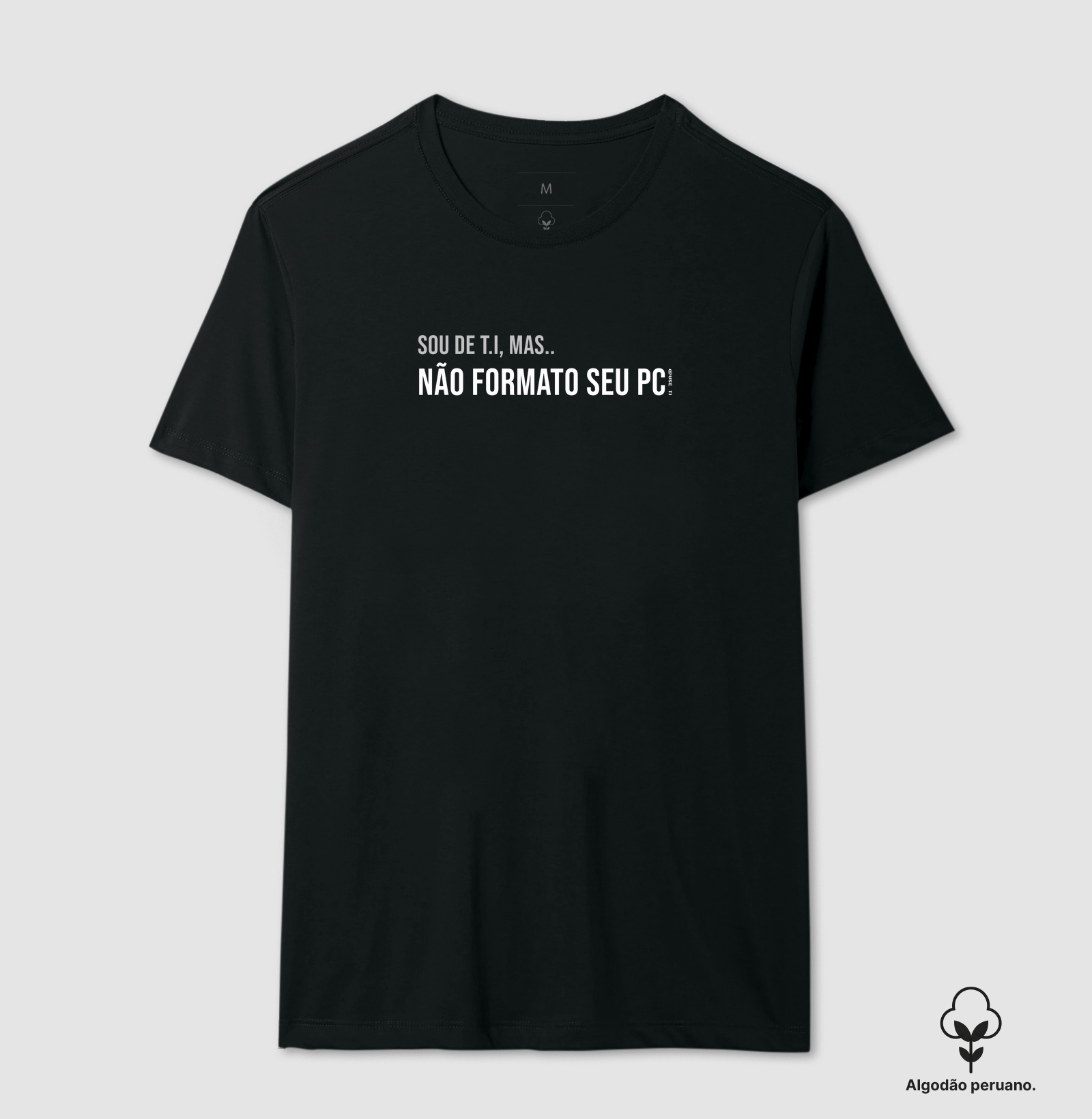 Camiseta Algodão Peruano "Sou de T.I mas não formato seu pc"