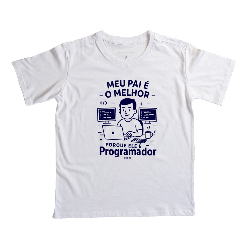 "Meu pai é o melhor, porque ele é Programador" T.I