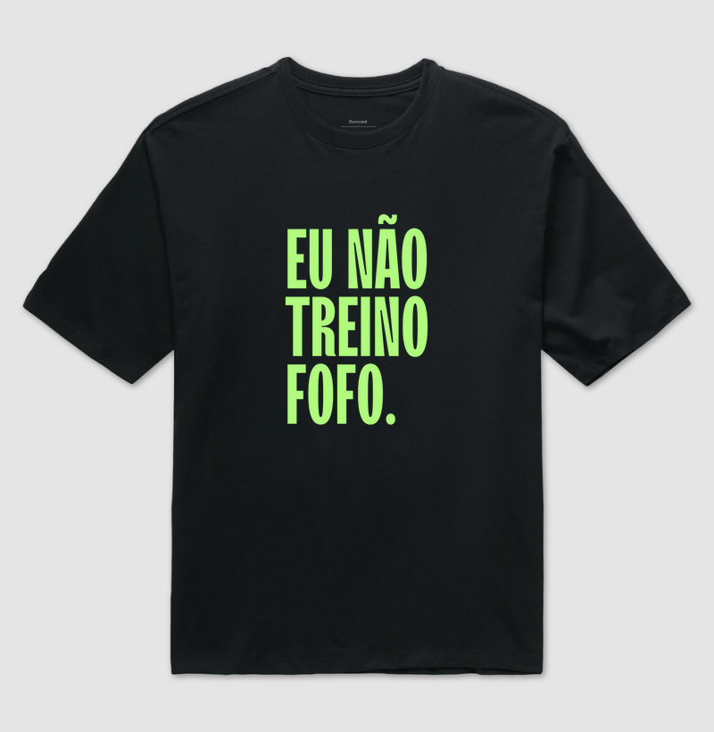 Eu não treino fofo.