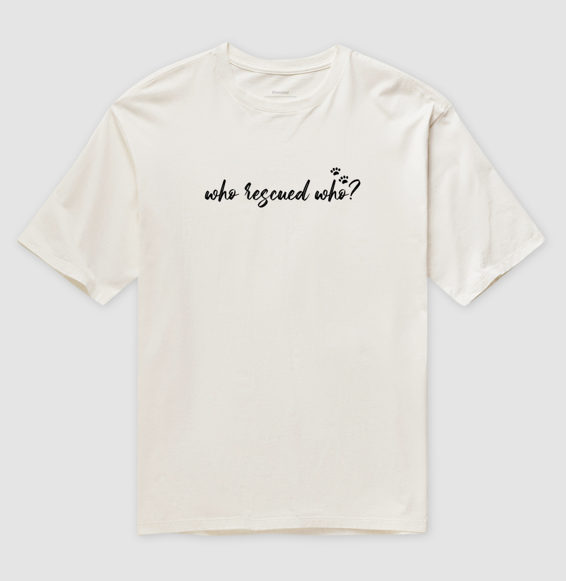Camiseta Oversized Adoção Who rescued Who?