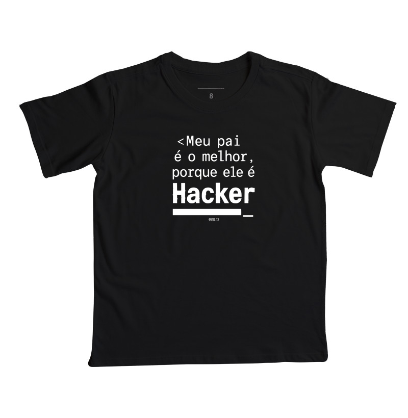 "Meu pai é o melhor porque ele é Hacker II" T.I