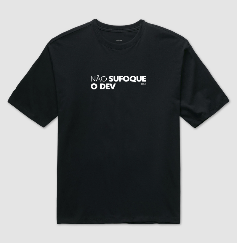 “Não sufoque o dev III” T.I