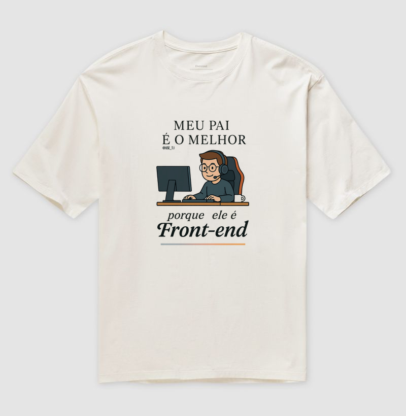 "Meu pai é o melhor porque ele é Front-End II" T.I