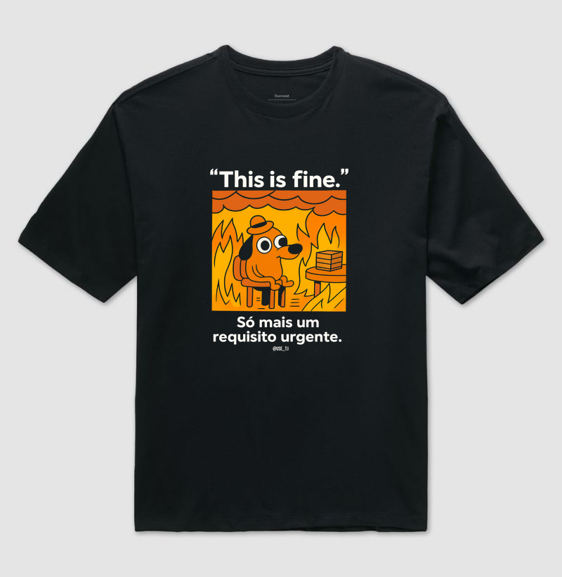 This is fine - Só mais um requisito urgente T.I