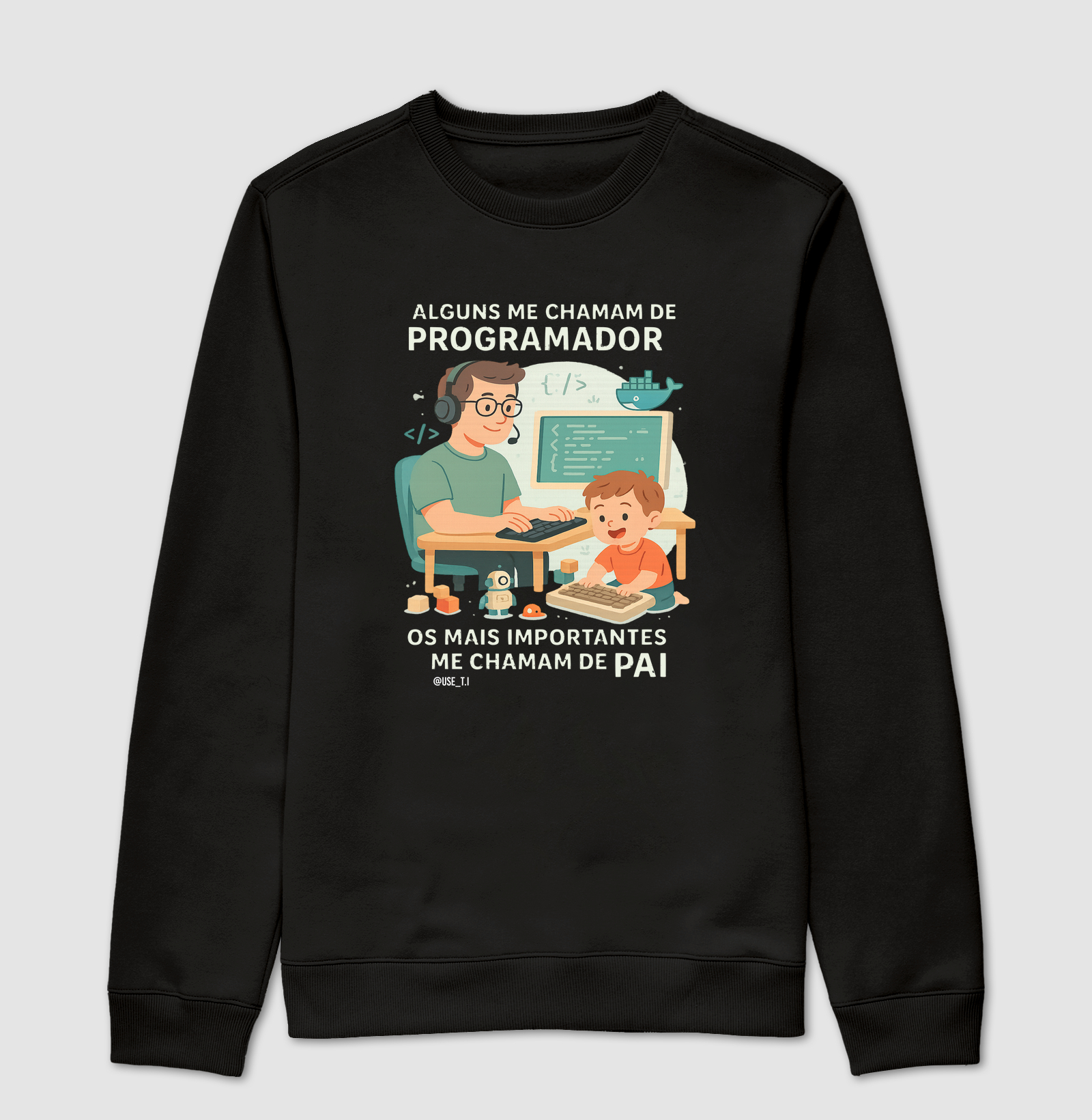 "Alguns me chamam de programador. os mais importantes me chamam de pai" T.I