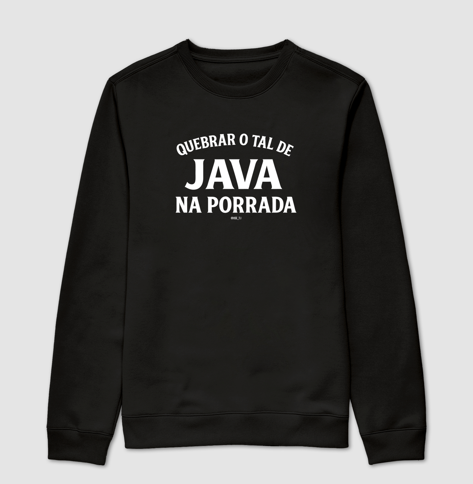 “Quebrar o tal de Java na porrada” T.I