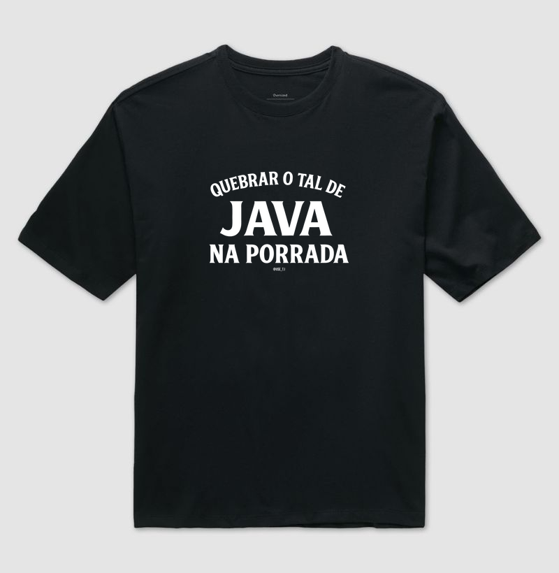 “Quebrar o tal de Java na porrada” T.I