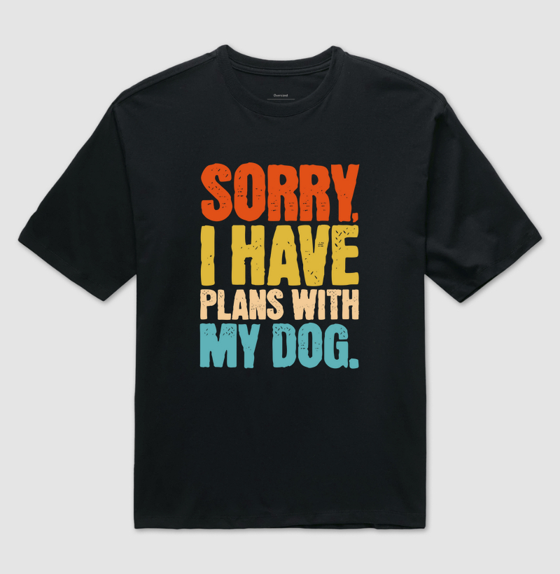 Camiseta Oversized Sorry I Have Plans With My Dog
