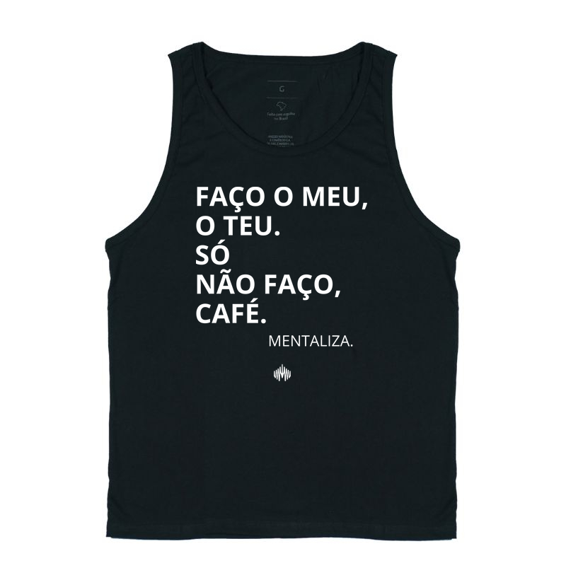 Faço o meu, o teu. Só não faço café.