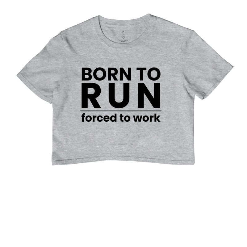 Cropped Corrida - Born To Run Forced To Work - Imagem 6