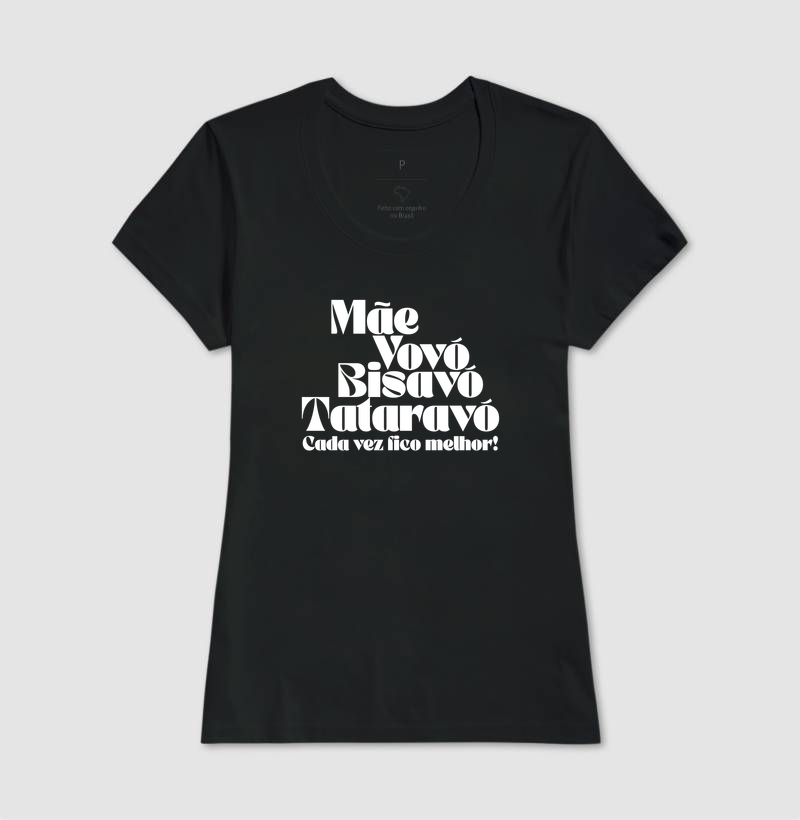 Camiseta Cada Vez Fico Melhor — Mãe, Vovó, Bisavó e Tataravó - Imagem 3