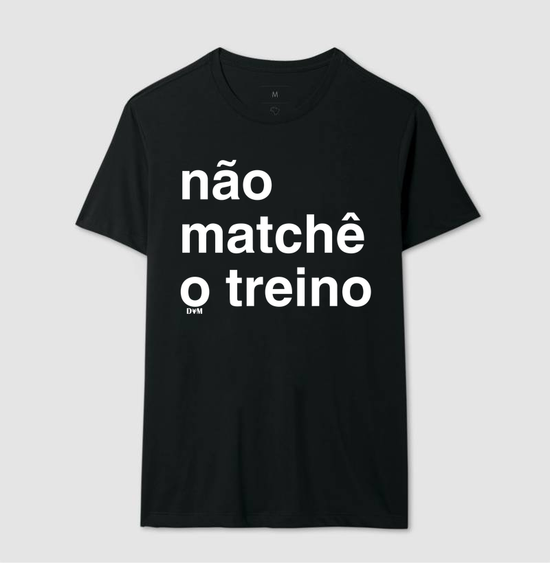 Camiseta Não Matchê o Treino (masculina e feminina) - Imagem 2