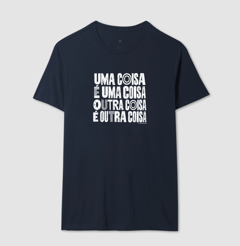 Camiseta Uma coisa é uma coisa , outra coisa é outra coisa. - Imagem 4