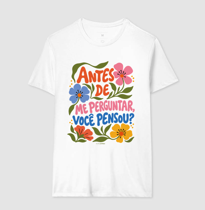 Camiseta Antes de Me Perguntar, Você Pensou? - Imagem 4
