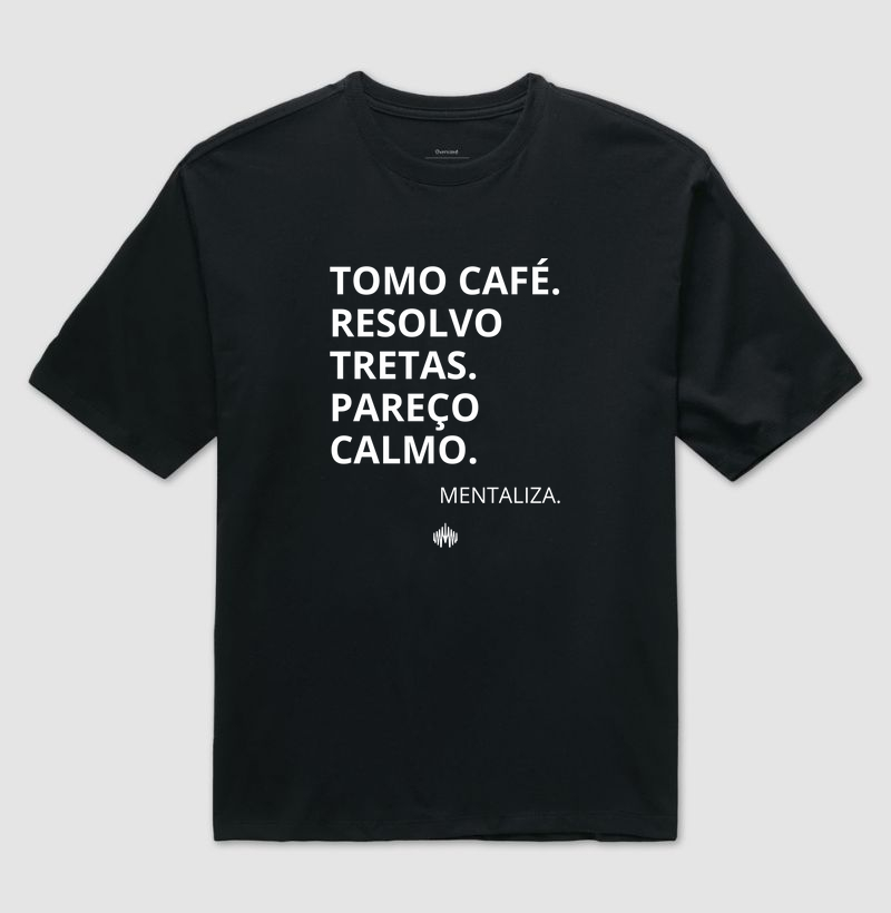 Tomo café. Resolvo tretas. Pareço calmo(a).