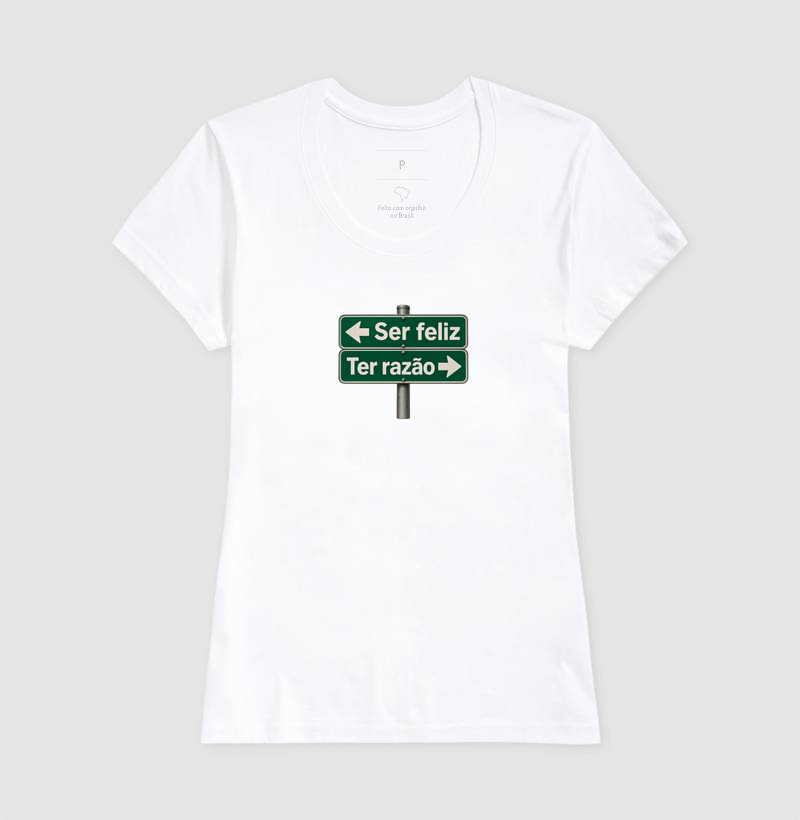 Camiseta “Ser Feliz ou Ter Razão” - Imagem 5