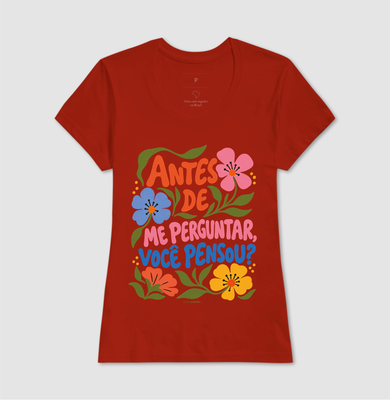 Camiseta Antes de Me Perguntar, Você Pensou? - Imagem 11