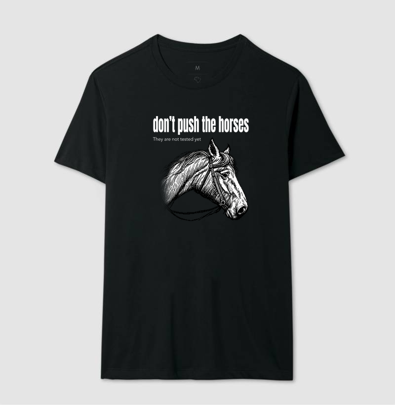 Don't Push the Horses | They Are Not Tested Yet | Go Horse - Imagem 2