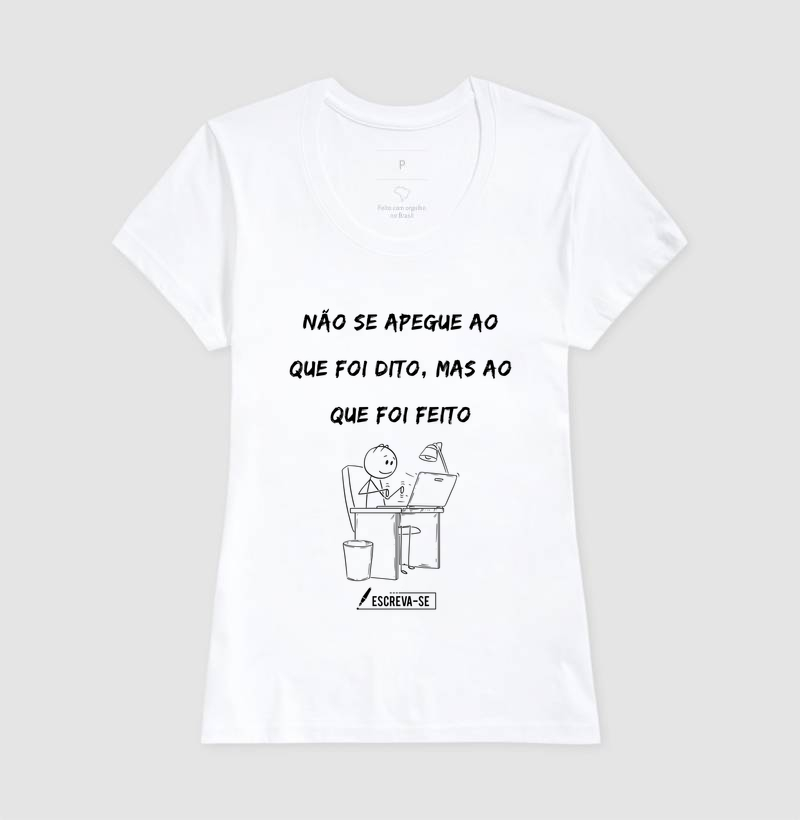 Não se apegue ao que foi dito, mas ao que foi feito. - Imagem 6