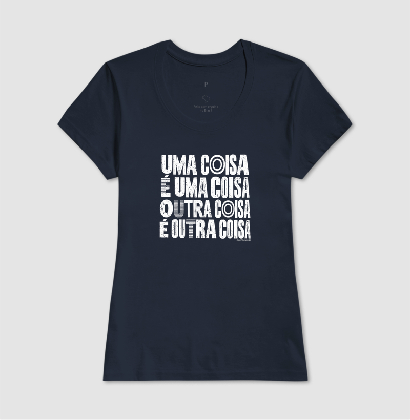 Camiseta Uma coisa é uma coisa , outra coisa é outra coisa. - Imagem 5