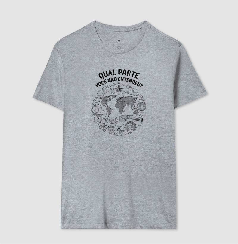 Camiseta Unissex Algodão Qual Parte Você Não Entendeu - Geografia - Imagem 8