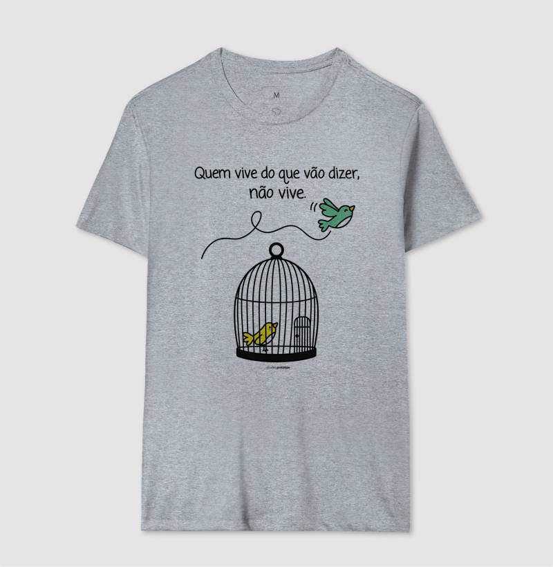 Camiseta Quem Vive do Que Vão Dizer, Não Vive - Imagem 4