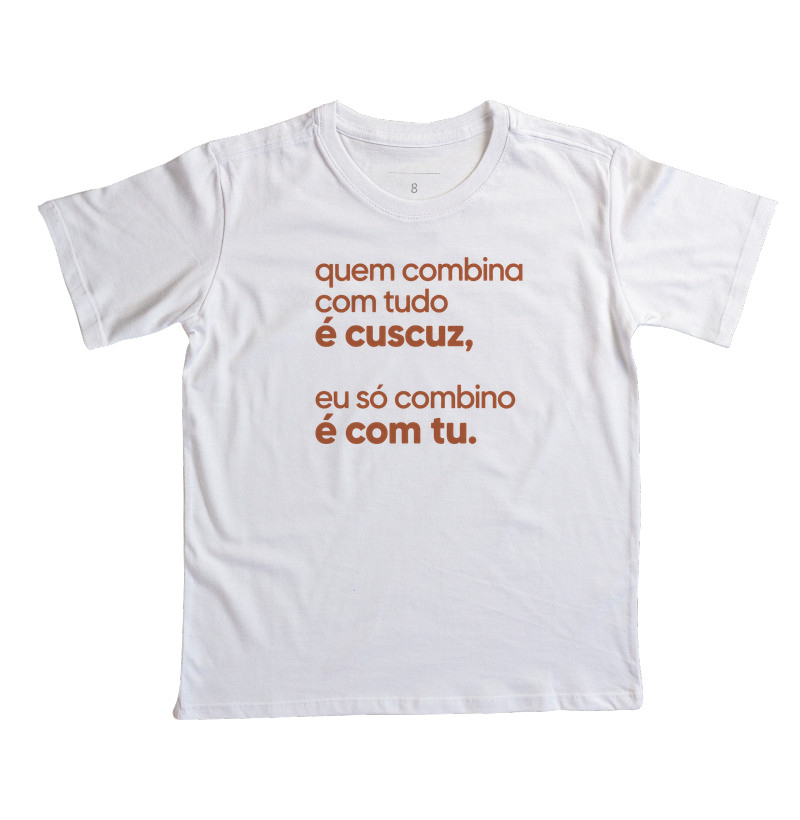 Quem combina com tudo é cuscuz, eu só combino é com tu. - Imagem 2