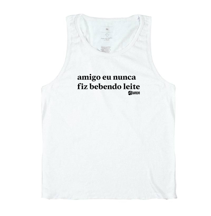 Amigo eu nunca fiz bebendo leite
