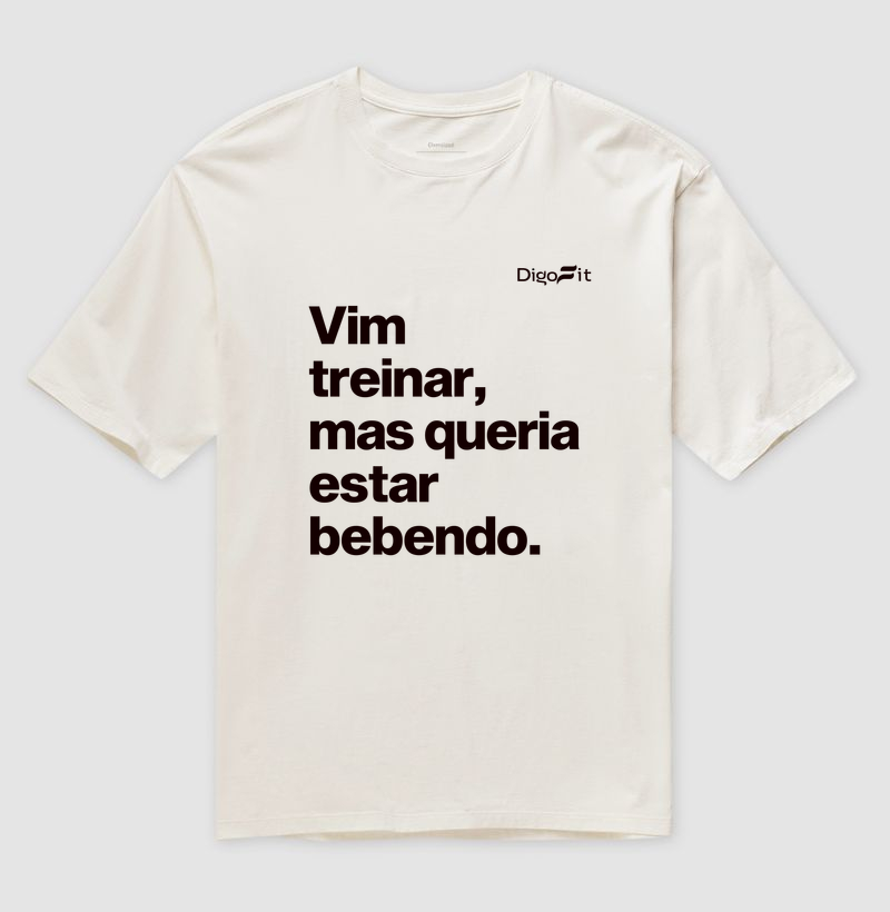 OVERSIZED ACADEMIA VIM TREINAR MAS QUERIA ESTAR BEBENDO - Imagem 4
