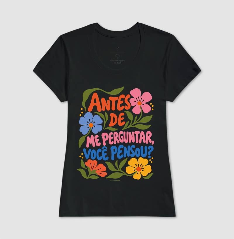 Camiseta Antes de Me Perguntar, Você Pensou? - Imagem 3